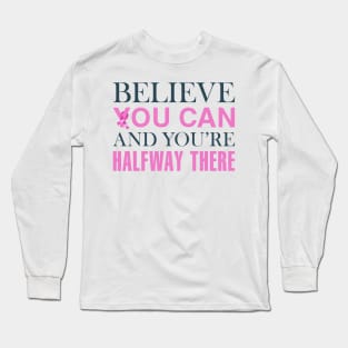 Believe You Can Breast Cancer Awareness Quote Long Sleeve T-Shirt